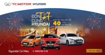 Đón Tết Cùng Hyundai Cà Mau - Khuyến Mãi lên đến 40 Triệu đồng