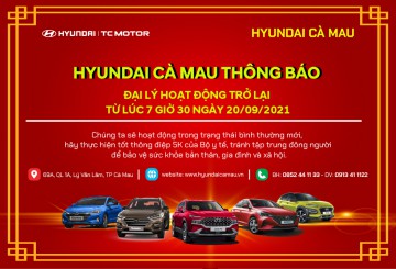 HYUNDAI CÀ MAU - Hoạt động trở lại kể từ ngày 20/09/2021