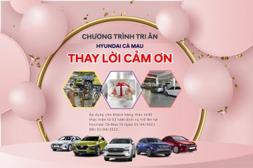 CHƯƠNG TRÌNH TRI ÂN - HYUNDAI CÀ MAU THAY LỜI CẢM ƠN