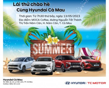 Chương trình: "LÁI THỬ CHÀO HÈ CÙNG HYUNDAI CÀ MAU"