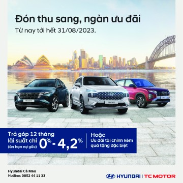 ĐÓN THU SANG, NGÀN ƯU ĐÃI CÙNG HYUNDAI CÀ MAU