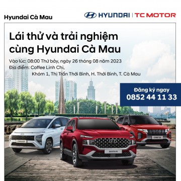 LÁI THỬ VÀ TRẢI NGHIỆM CÙNG HYUNDAI CÀ MAU