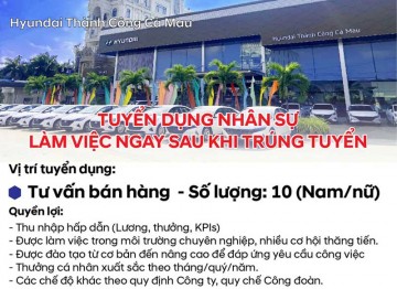HYUNDAI THÀNH CÔNG CÀ MAU TUYỂN DỤNG NHÂN SỰ