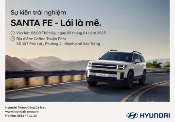 HYUNDAI CÀ MAU SẼ CÓ MẶT TẠI TP.SÓC TRĂNG TRONG SỰ KIỆN TRẢI NGHIỆM SANTA FE - LÁI LÀ MÊ