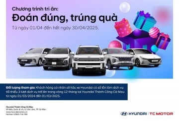 [ CHƯƠNG TRÌNH ĐANG DIỄN RA ] HYUNDAI THÀNH CÔNG CÀ MAU – MINI GAME “ĐOÁN ĐÚNG, TRÚNG QUÀ”