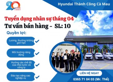 [TUYỂN DỤNG THÁNG 04/2025] HYUNDAI THÀNH CÔNG CÀ MAU – CƠ HỘI VIỆC LÀM ĐỘT PHÁ THU NHẬP!
