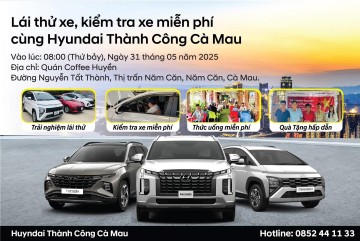 TẤT CẢ MỌI THỨ ĐÃ SẲN SÀNG CHO BUỔI LÁI THỬ XE, KIỂM TRA XE MIỄN PHÍ CÙNG HYUNDAI THÀNH CÔNG CÀ MAU