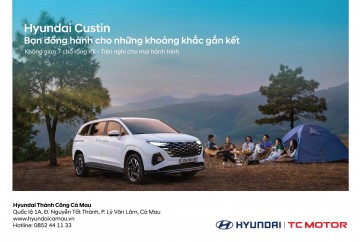 HYUNDAI CUSTIN – BẠN ĐỒNG HÀNH CHO NHỮNG KHOẢNH KHẮC GẮN KẾT
