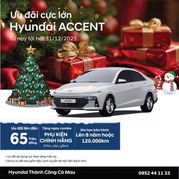 HYUNDAI ACCENT 2025 – ƯU ĐÃI KHỦNG NHẤT THÁNG 12!