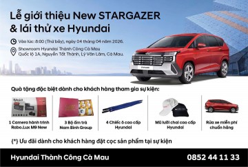 LỄ GIỚI THIỆU NEW STARGAZER VÀ CHƯƠNG TRÌNH LÁI THỬ XE HYUNDAI TẠI CÀ MAU