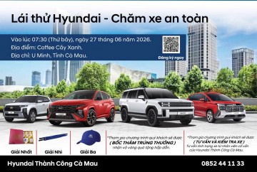 LÁI THỬ HYUNDAI – CHĂM XE AN TOÀN CÙNG HYUNDAI THÀNH CÔNG CÀ MAU