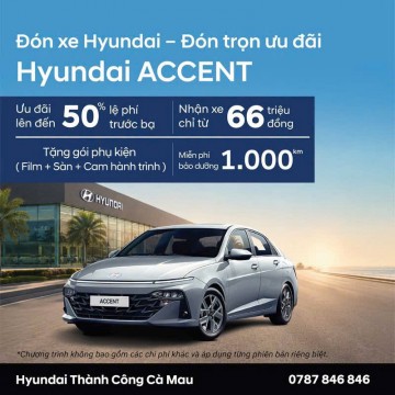 HYUNDAI ACCENT – ĐÓN XE MỚI, ĐÓN TRỌN ƯU ĐÃI
