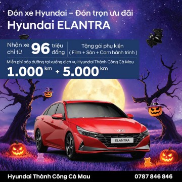 HALLOWEEN ƯU ĐÃI – RINH NGAY HYUNDAI ELANTRA TẠI HYUNDAI THÀNH CÔNG CÀ MAU