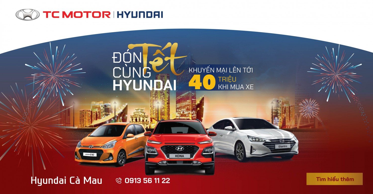 Đón Tết Cùng Hyundai Cà Mau - Khuyến Mãi lên đến 40 Triệu đồng